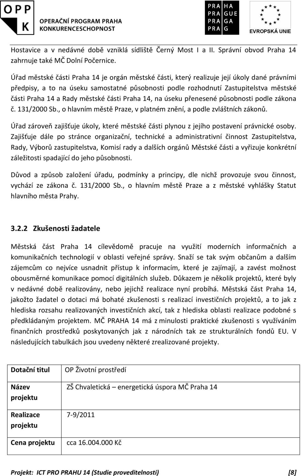 Rady městské části Praha 14, na úseku přenesené působnosti podle zákona č. 131/2000 Sb., o hlavním městě Praze, v platném znění, a podle zvláštních zákonů.