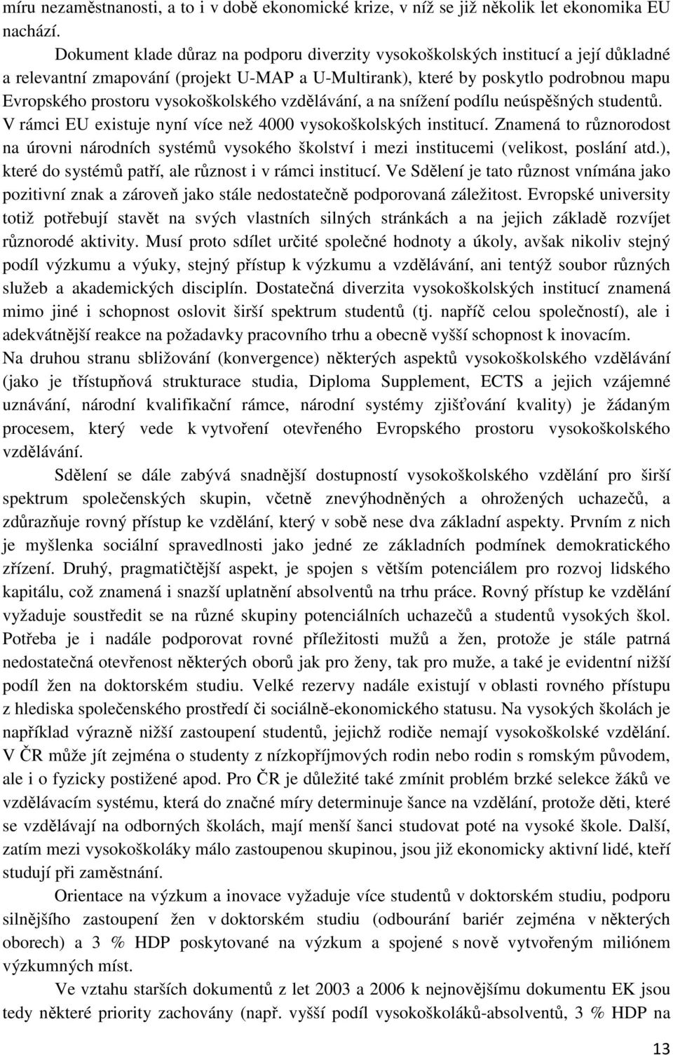 vysokoškolského vzdělávání, a na snížení podílu neúspěšných studentů. V rámci EU existuje nyní více než 4000 vysokoškolských institucí.