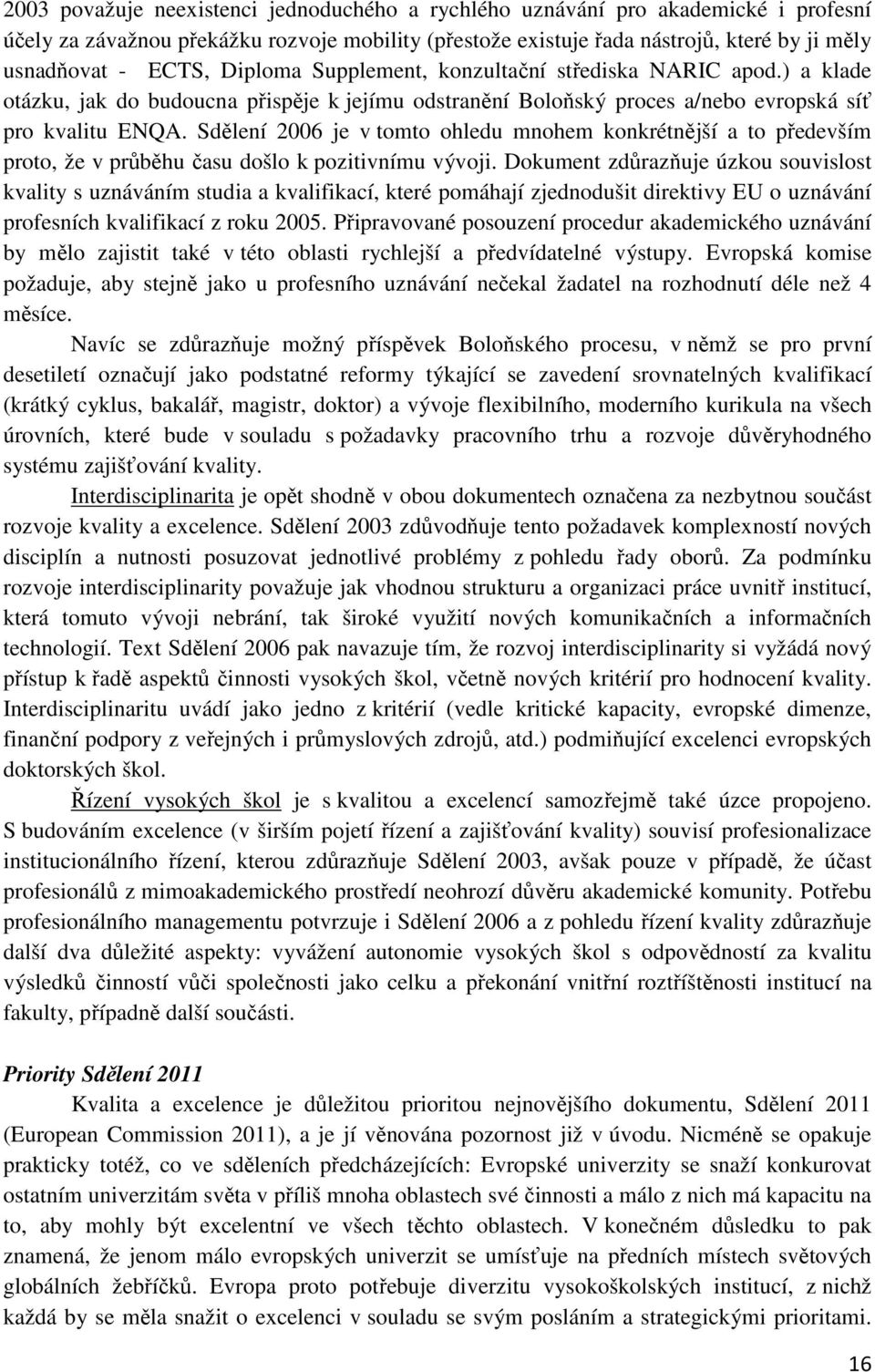 Sdělení 2006 je v tomto ohledu mnohem konkrétnější a to především proto, že v průběhu času došlo k pozitivnímu vývoji.