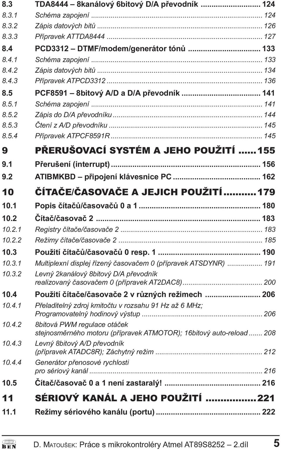 Pøípravek ATPCF8591R 145 9 PØERUŠOVACÍ SYSTÉM A JEHO POUŽITÍ 155 9 1 Pøerušeí (iterrupt) 156 9 2 ATIBMKBD pøipojeí klávesice PC 162 10 ÈÍTAÈE/ÈASOVAÈE A JEJICH POUŽITÍ 179 10 1 Popis èítaèù/èasovaèù