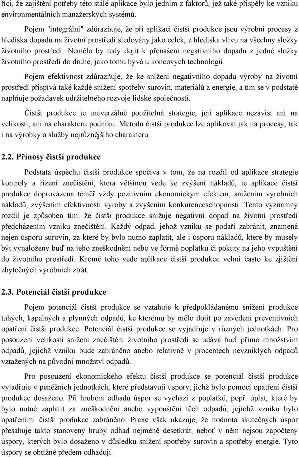 Nemělo by tedy dojít k přenášení negativního dopadu z jedné složky životního prostředí do druhé, jako tomu bývá u koncových technologií.