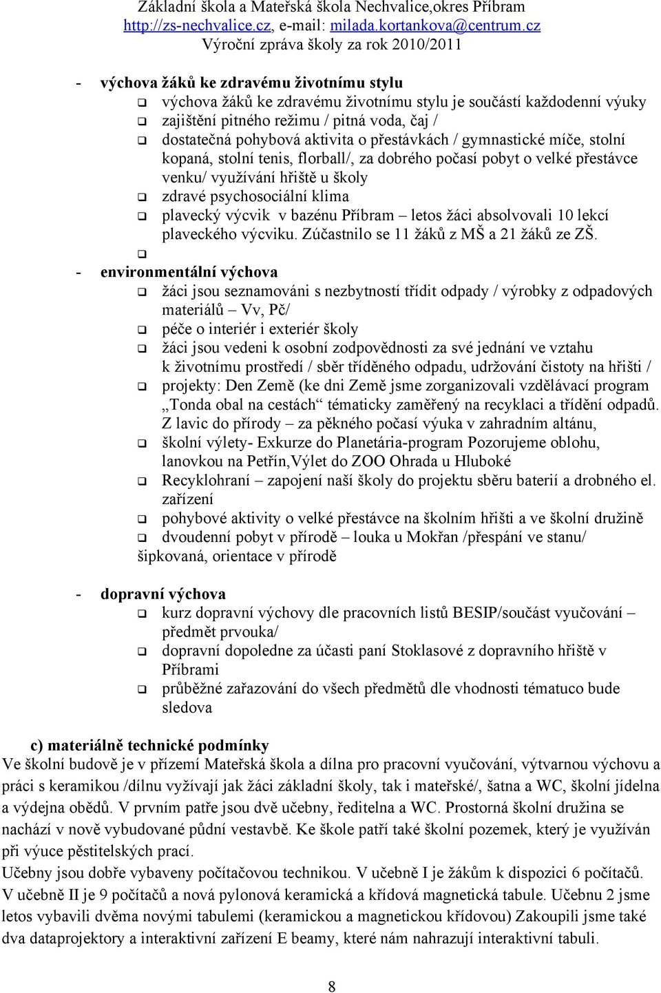 Příbram letos žáci absolvovali 10 lekcí plaveckého výcviku. Zúčastnilo se 11 žáků z MŠ a 21 žáků ze ZŠ.