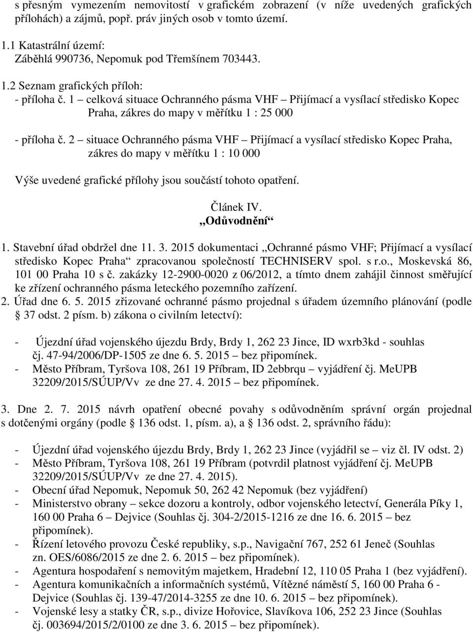 1 celková situace Ochranného pásma VHF Přijímací a vysílací středisko Kopec Praha, zákres do mapy v měřítku 1 : 25 000 - příloha č.