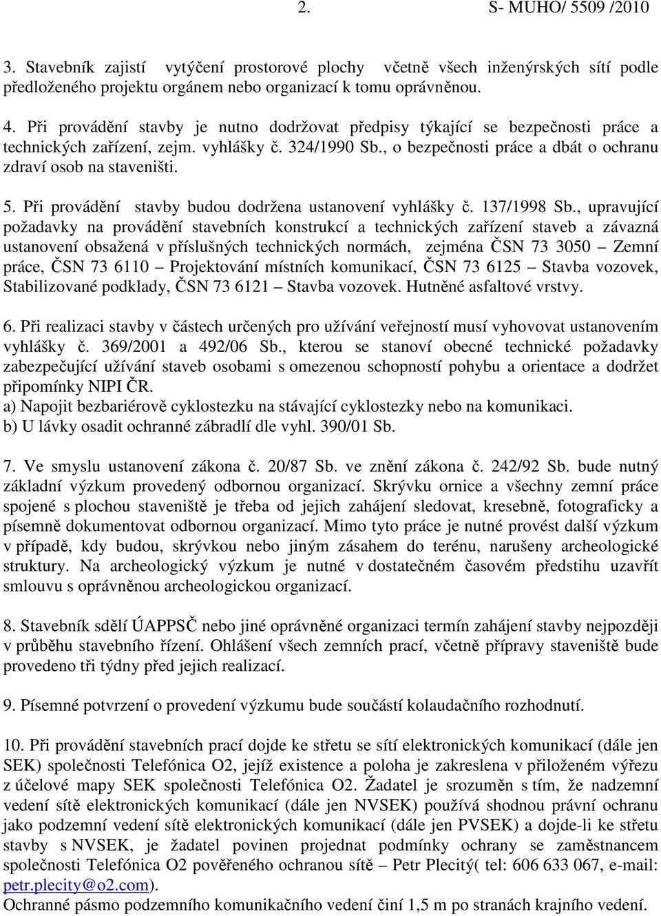 5. Při provádění stavby budou dodržena ustanovení vyhlášky č. 137/1998 Sb.