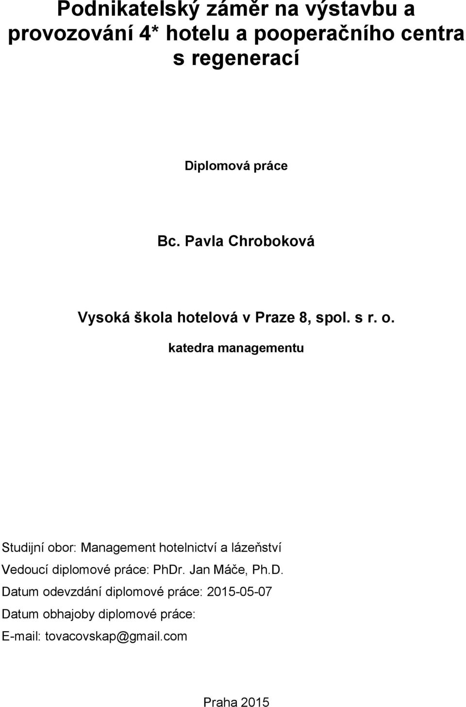 katedra managementu Studijní obor: Management hotelnictví a lázeňství Vedoucí diplomové práce: PhDr.