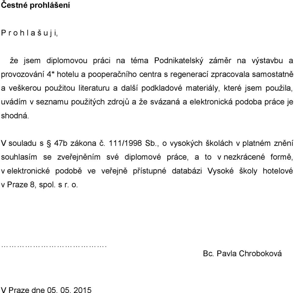 a elektronická podoba práce je shodná. V souladu s 47b zákona č. 111/1998 Sb.