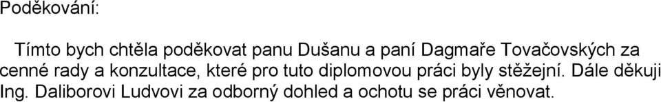 tuto diplomovou práci byly stěžejní. Dále děkuji Ing.