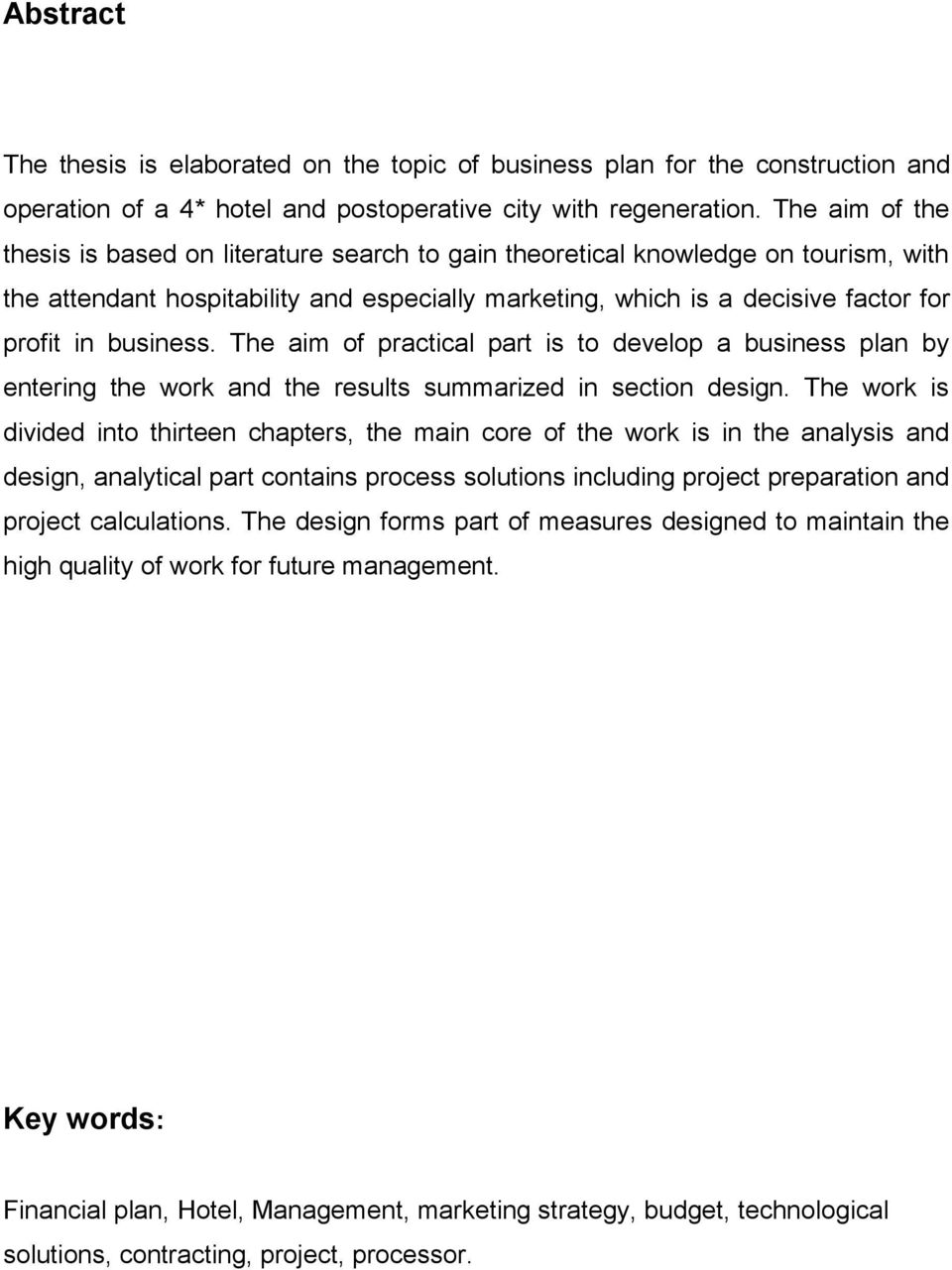 business. The aim of practical part is to develop a business plan by entering the work and the results summarized in section design.