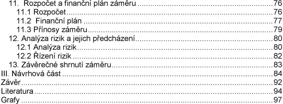 .. 80 12.1 Analýza rizik... 80 12.2 Řízení rizik... 82 13.