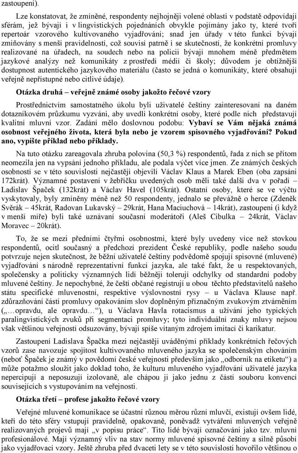 kultivovaného vyjadřování; snad jen úřady v této funkci bývají zmiňovány s menší pravidelností, což souvisí patrně i se skutečností, že konkrétní promluvy realizované na úřadech, na soudech nebo na