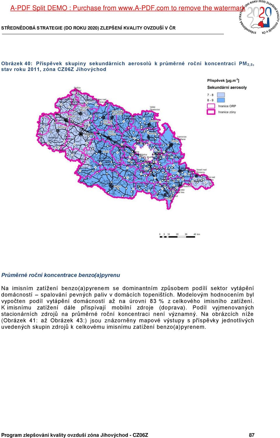 zóna CZ06Z Jihovýchod Průměrné roční koncentrace benzo(a)pyrenu Na imisním zatížení benzo(a)pyrenem se dominantním způsobem podílí sektor vytápění domácností spalování pevných paliv v domácích