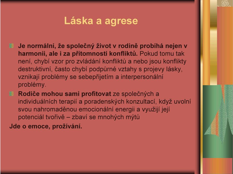 lásky, vznikají problémy se sebepřijetím a interpersonální problémy.