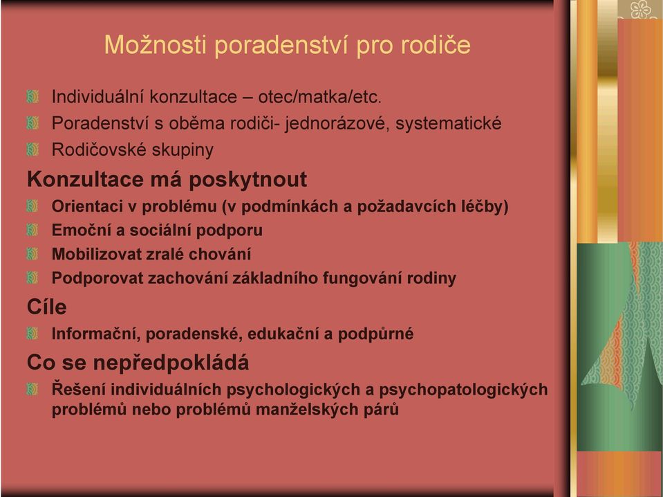 (v podmínkách a požadavcích léčby) Emoční a sociální podporu Mobilizovat zralé chování Podporovat zachování základního