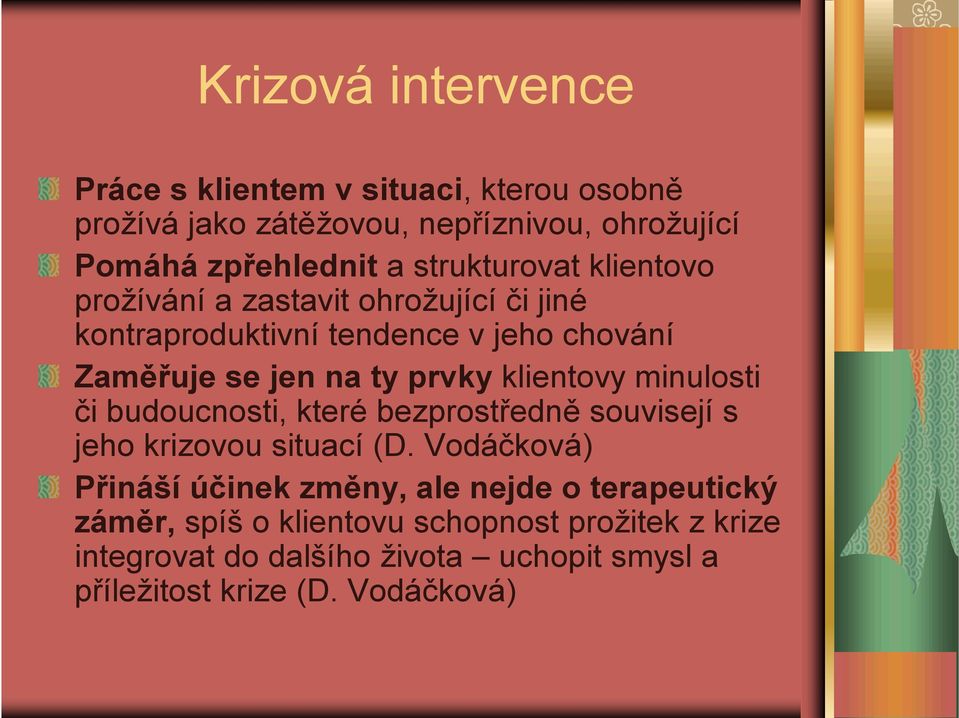 klientovy minulosti či budoucnosti, které bezprostředně souvisejí s jeho krizovou situací (D.