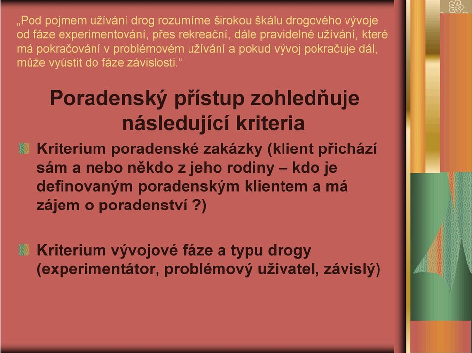 Poradenský přístup zohledňuje následující kriteria Kriterium poradenské zakázky (klient přichází sám a nebo někdo z jeho rodiny