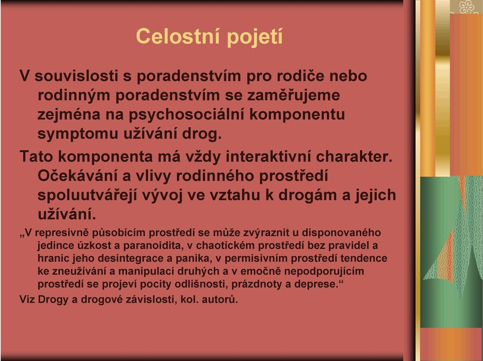 V represivně působícím prostředí se může zvýraznit u disponovaného jedince úzkost a paranoidita, v chaotickém prostředí bez pravidel a hranic jeho desintegrace a