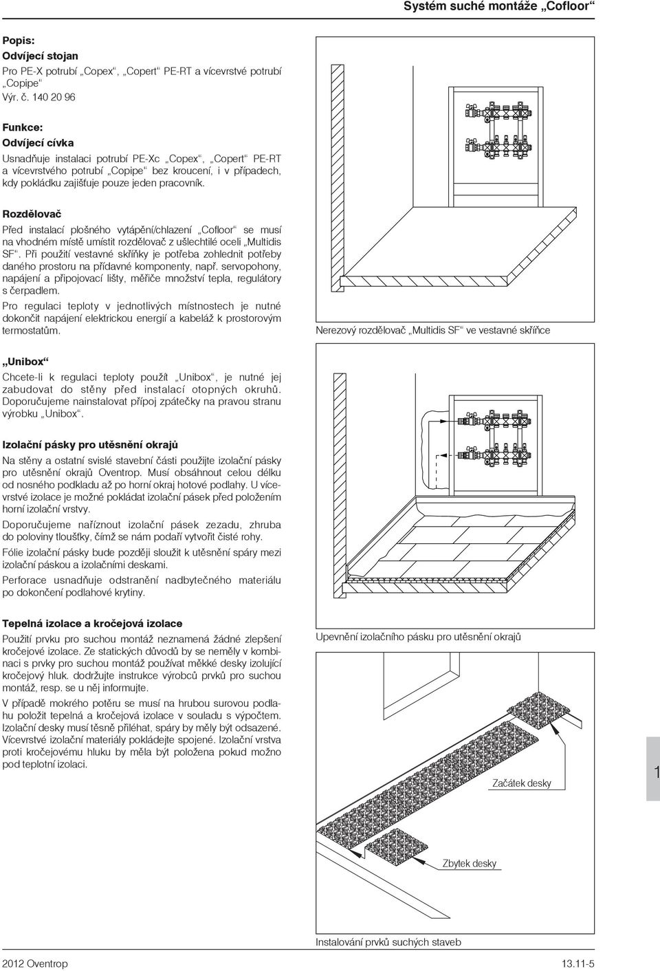 Rozdìlovaè Pøed instalací plošného vytápìní/chlazení Cofloor se musí na vhodném místì umístit rozdìlovaè z ušlechtilé oceli Multidis SF.