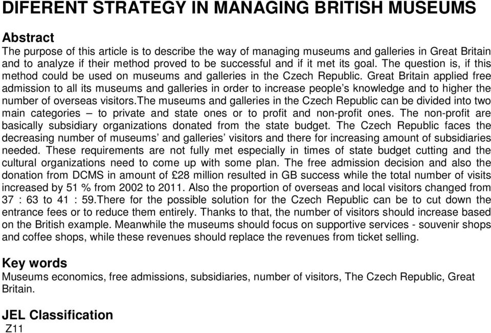 Great Britain applied free admission to all its museums and galleries in order to increase people s knowledge and to higher the number of overseas visitors.