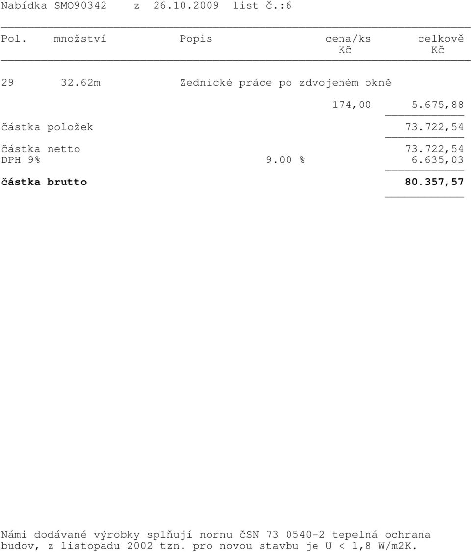 722,54 částka netto 73.722,54 DPH 9% 9.00 % 6.635,03 částka brutto 80.