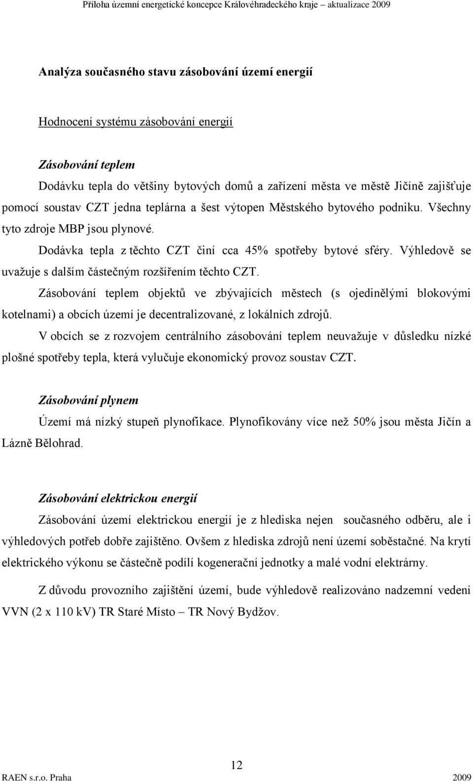 Výhledově se uvaţuje s dalším částečným rozšířením těchto CZT.