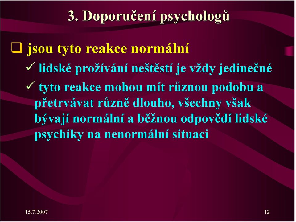 různou podobu a přetrvávat různě dlouho, všechny však bývají