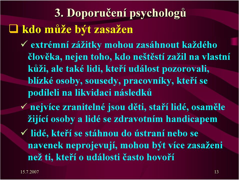 likvidaci následků nejvíce zranitelné jsou děti, staří lidé, osaměle žijící osoby a lidé se zdravotním handicapem lidé,