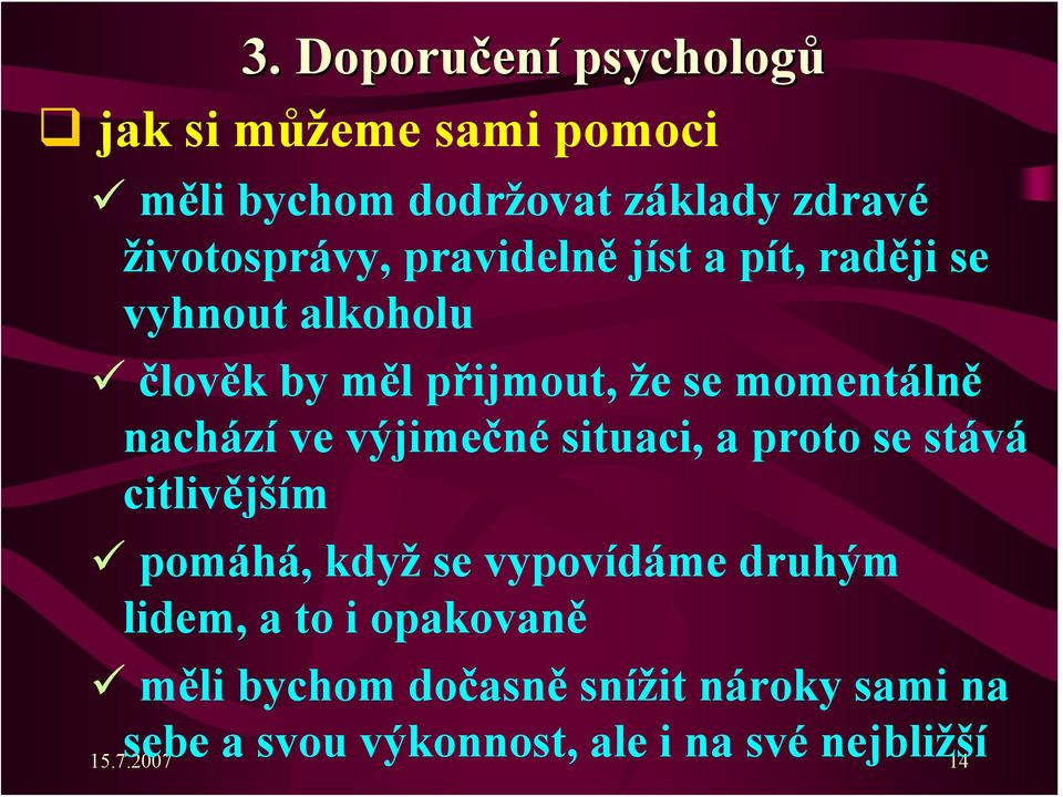 výjimečné situaci, a proto se stává citlivějším pomáhá, když se vypovídáme druhým lidem, a to i