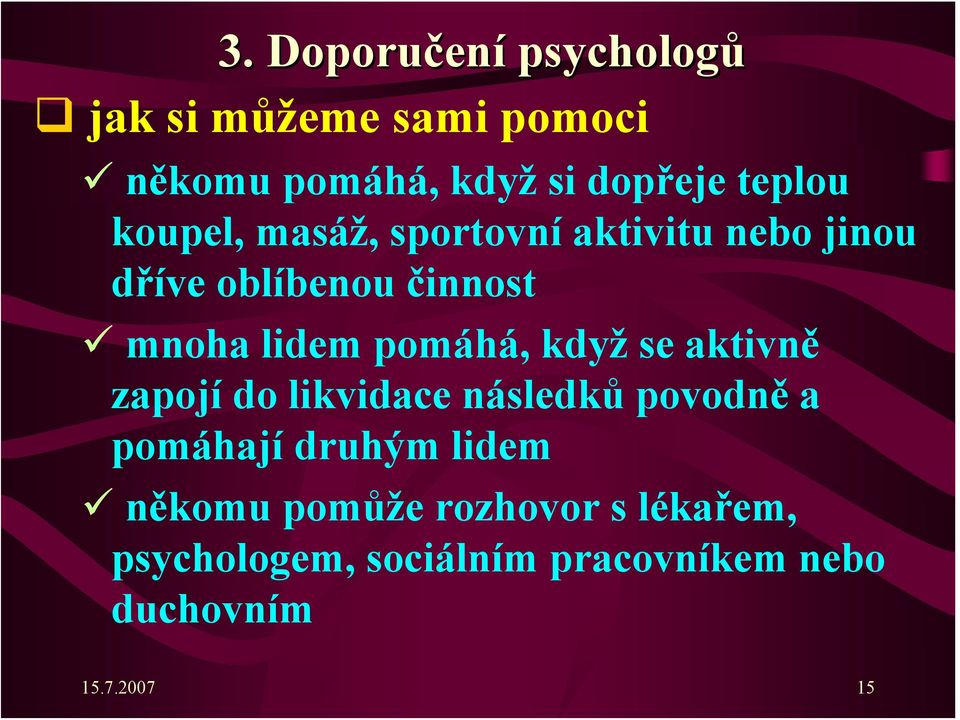 pomáhá, když se aktivně zapojí do likvidace následků povodně a pomáhají druhým lidem