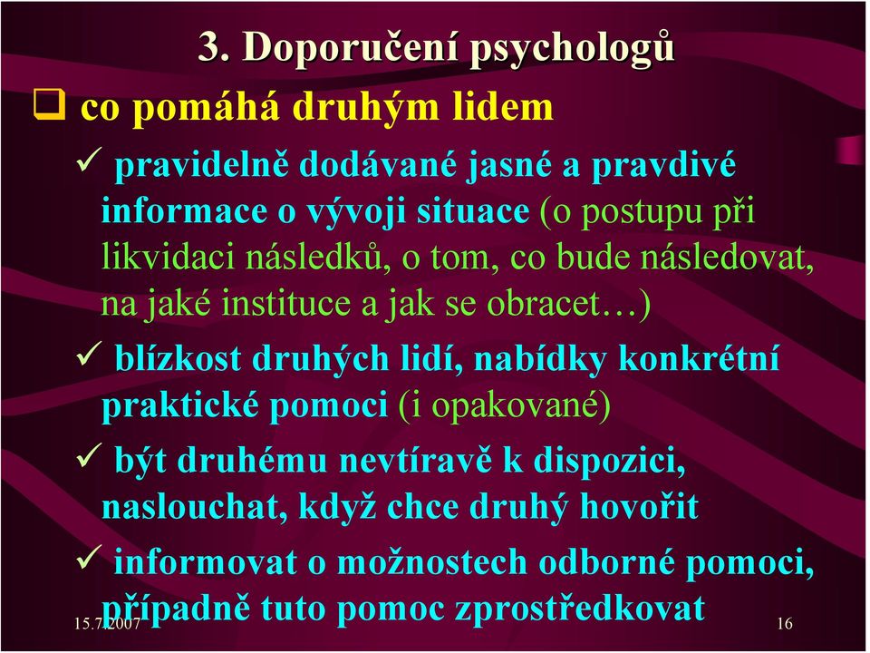 blízkost druhých lidí, nabídky konkrétní praktické pomoci (i opakované) být druhému nevtíravě k dispozici,