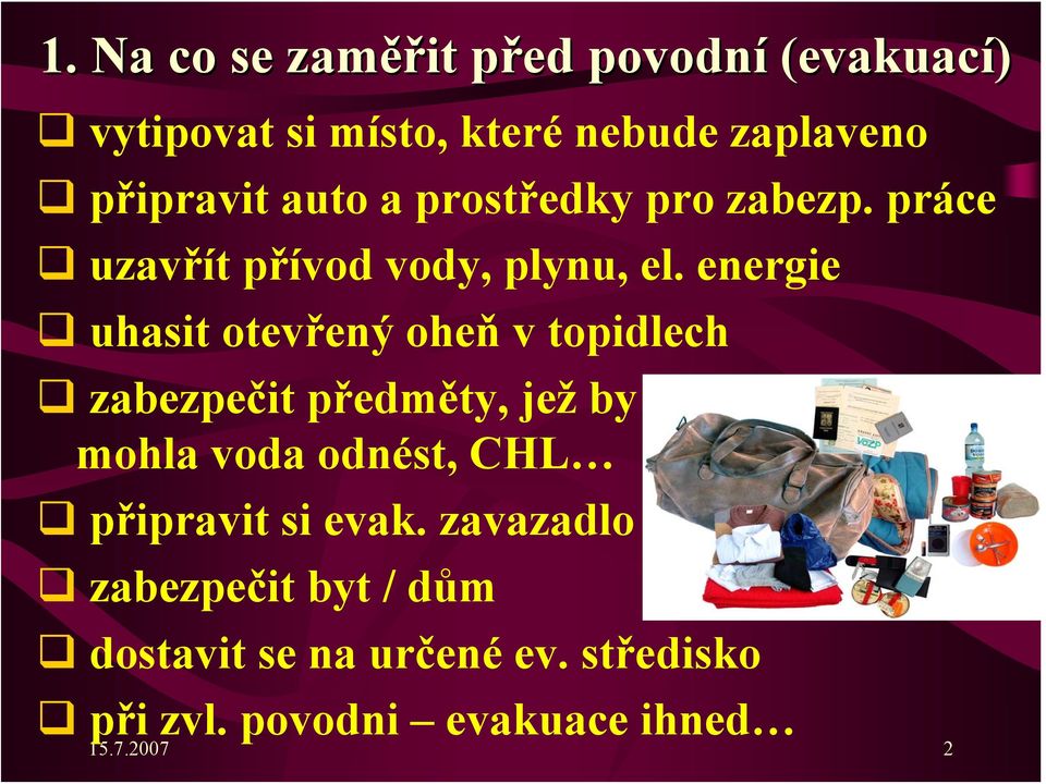 energie uhasit otevřený oheň v topidlech zabezpečit předměty, jež by mohla voda odnést, CHL