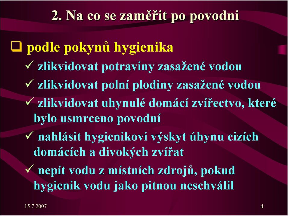 které bylo usmrceno povodní nahlásit hygienikovi výskyt úhynu cizích domácích a