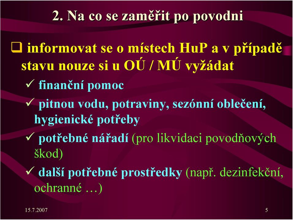 sezónní oblečení, hygienické potřeby potřebné nářadí (pro likvidaci