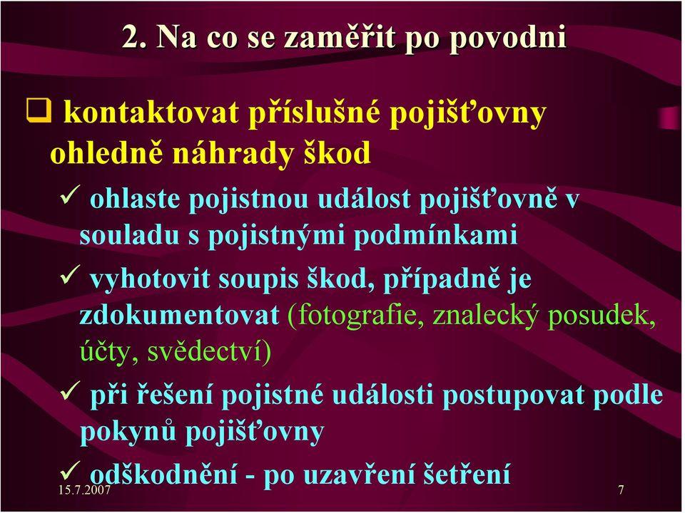 škod, případně je zdokumentovat (fotografie, znalecký posudek, účty, svědectví) při řešení