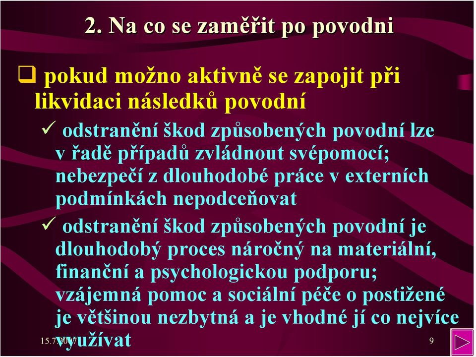 nepodceňovat odstranění škod způsobených povodní je dlouhodobý proces náročný na materiální, finanční a