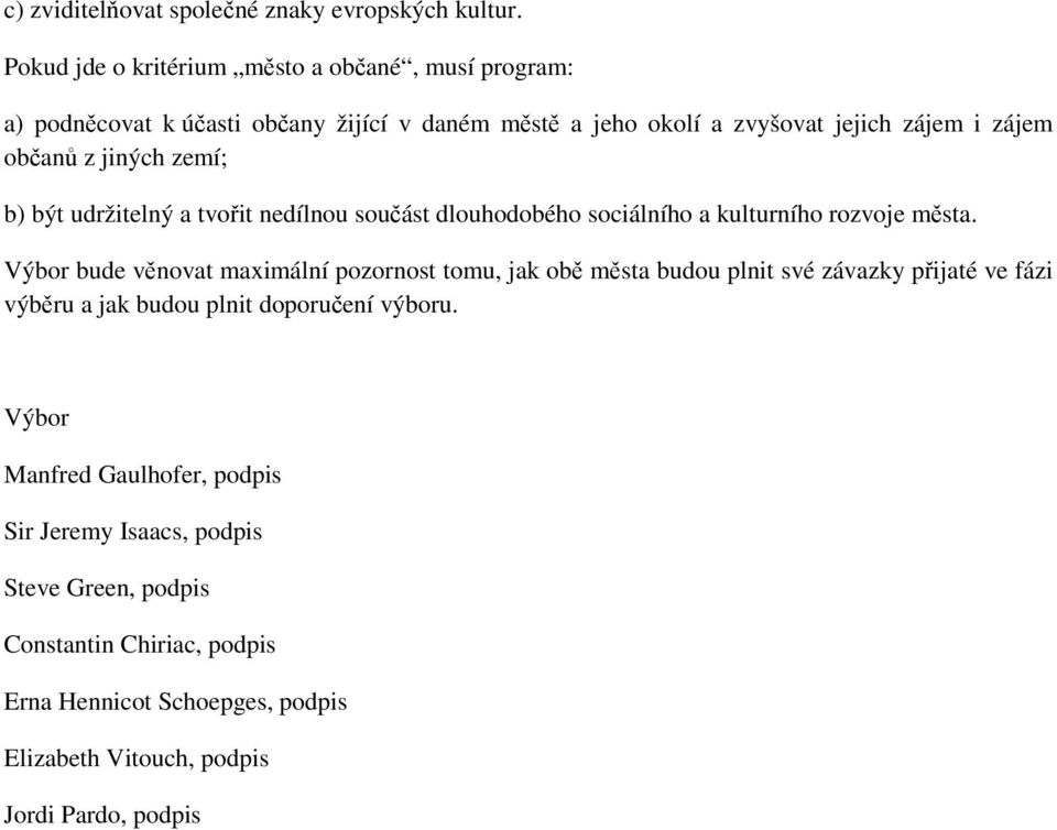 jiných zemí; b) být udržitelný a tvořit nedílnou součást dlouhodobého sociálního a kulturního rozvoje města.