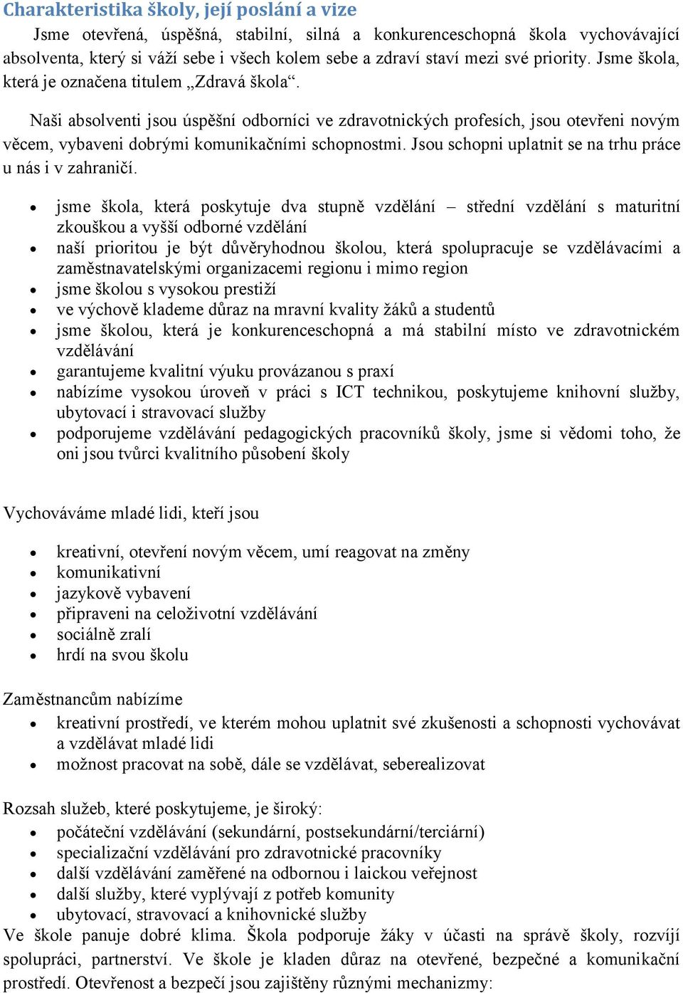 Jsou schopni uplatnit se na trhu práce u nás i v zahraničí.