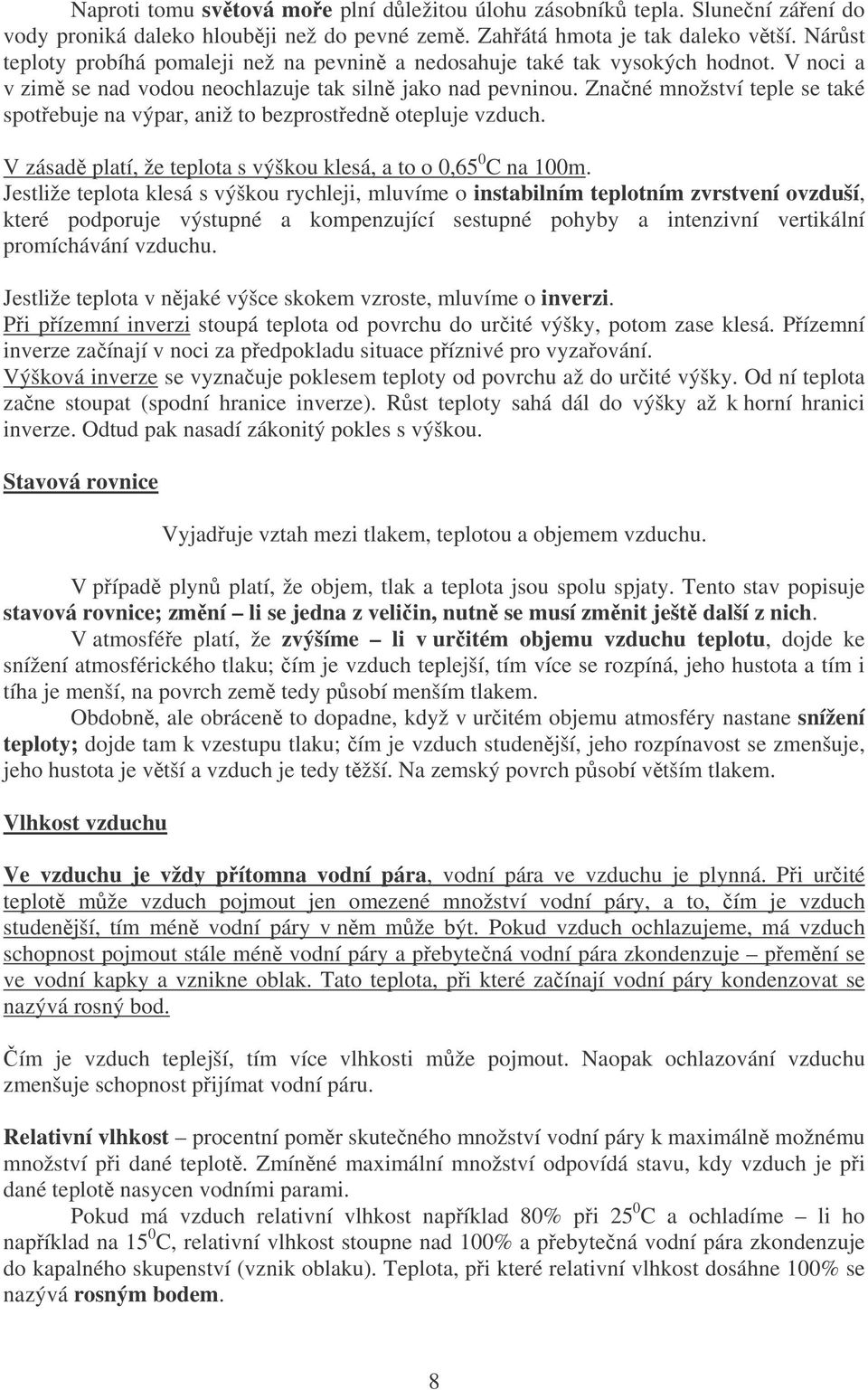 Znané množství teple se také spotebuje na výpar, aniž to bezprostedn otepluje vzduch. V zásad platí, že teplota s výškou klesá, a to o 0,65 0 C na 100m.