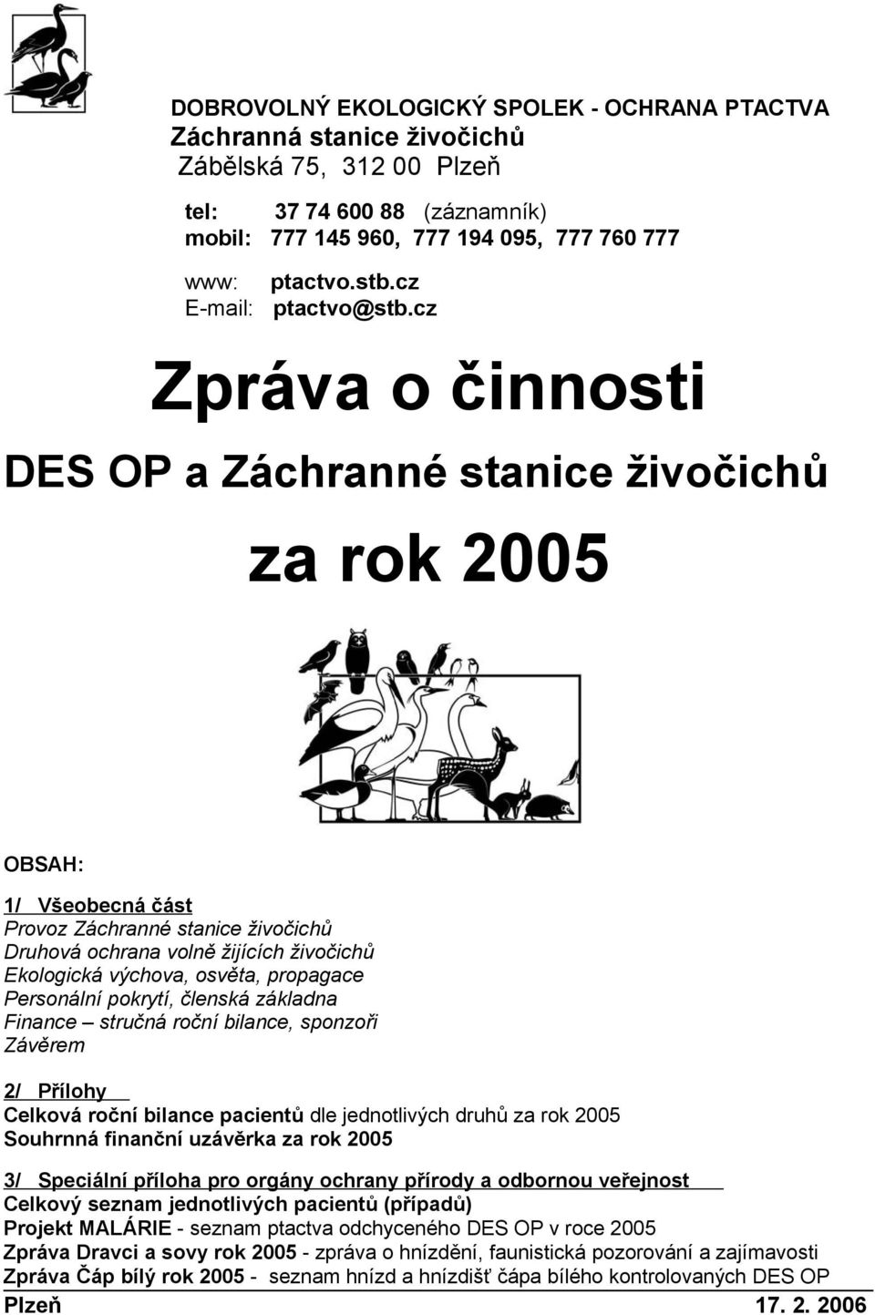 cz Zpráva o činnosti DES OP a Záchranné stanice živočichů za rok 2005 OBSAH: 1/ Všeobecná část Provoz Záchranné stanice živočichů Druhová ochrana volně žijících živočichů Ekologická výchova, osvěta,