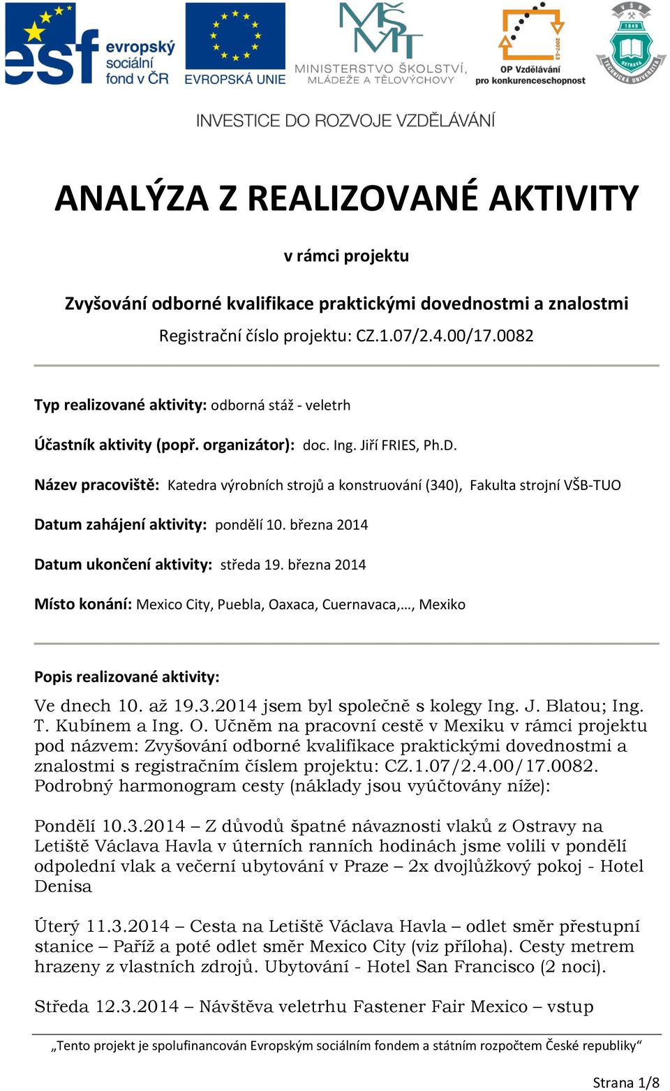 Název pracoviště: Katedra výrobních strojů a konstruování (340), Fakulta strojní VŠB-TUO Datum zahájení aktivity: pondělí 10. března 2014 Datum ukončení aktivity: středa 19.