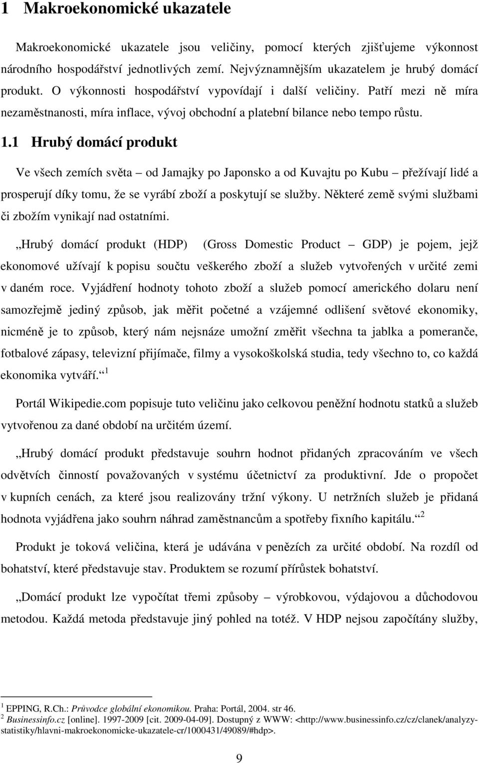 1 Hrubý domácí produkt Ve všech zemích světa od Jamajky po Japonsko a od Kuvajtu po Kubu přežívají lidé a prosperují díky tomu, že se vyrábí zboží a poskytují se služby.