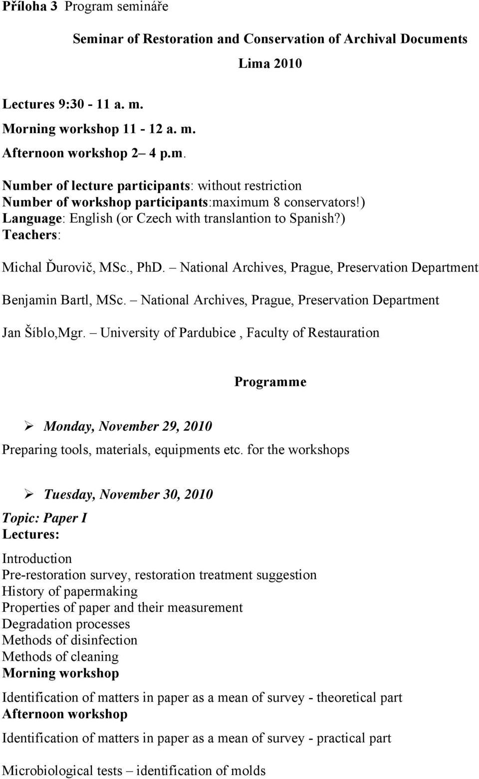 National Archives, Prague, Preservation Department Jan Šíblo,Mgr. University of Pardubice, Faculty of Restauration Programme Monday, November 29, 2010 Preparing tools, materials, equipments etc.