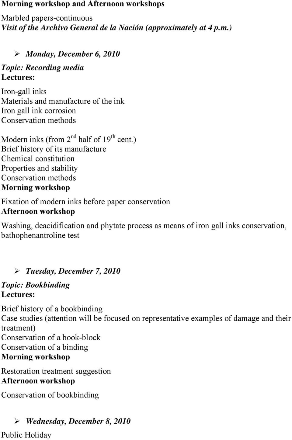 ) Monday, December 6, 2010 Topic: Recording media Lectures: Iron-gall inks Materials and manufacture of the ink Iron gall ink corrosion Conservation methods Modern inks (from 2 nd half of 19 th cent.