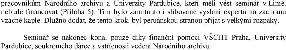 Dlužno dodat, že tento krok, byl peruánskou stranou přijat s velkými rozpaky.