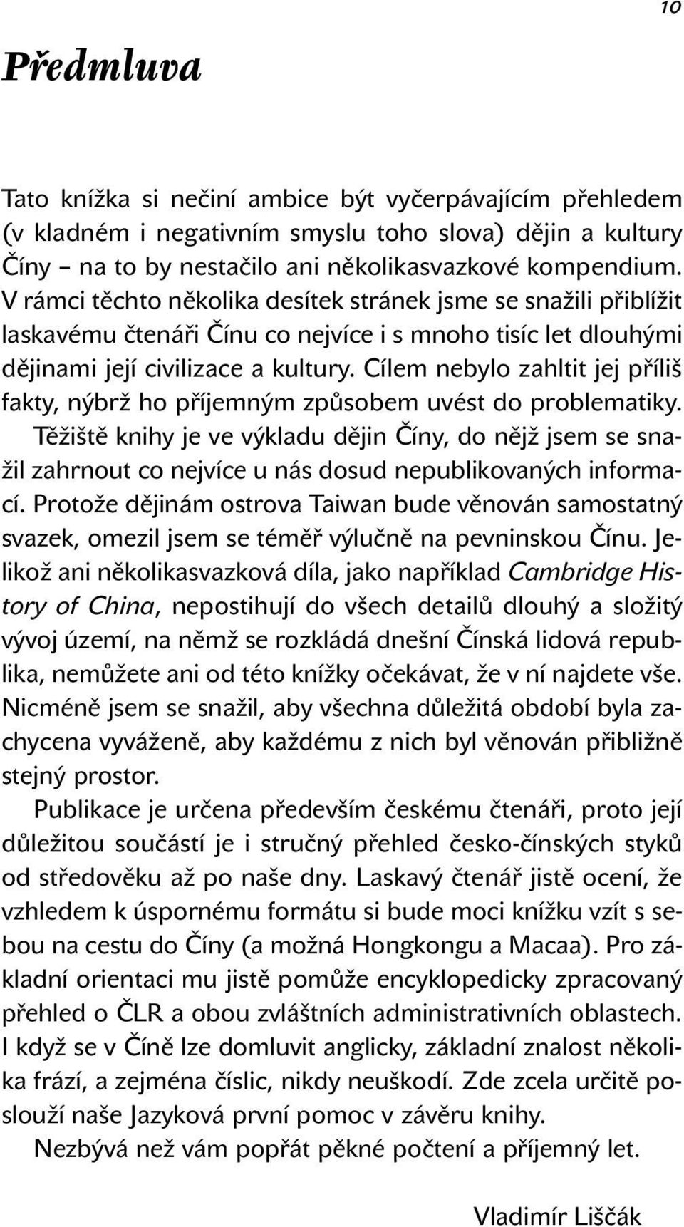 Cílem nebylo zahltit jej příliš fakty, nýbrž ho příjemným způsobem uvést do problematiky.