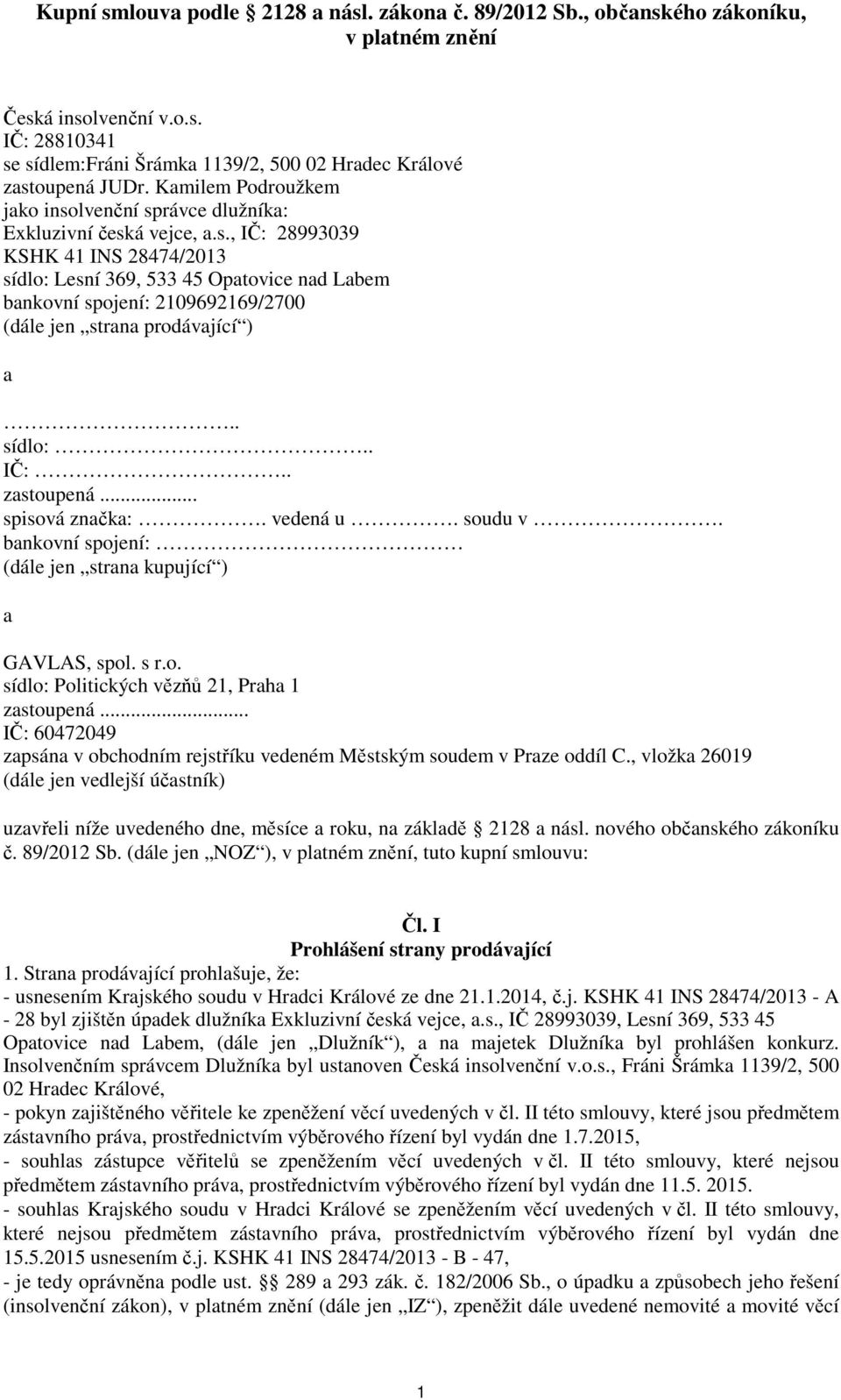 . sídlo:.. IČ:.. zastoupená... spisová značka:. vedená u. soudu v. bankovní spojení: (dále jen strana kupující ) a GAVLAS, spol. s r.o. sídlo: Politických vězňů 21, Praha 1 zastoupená.