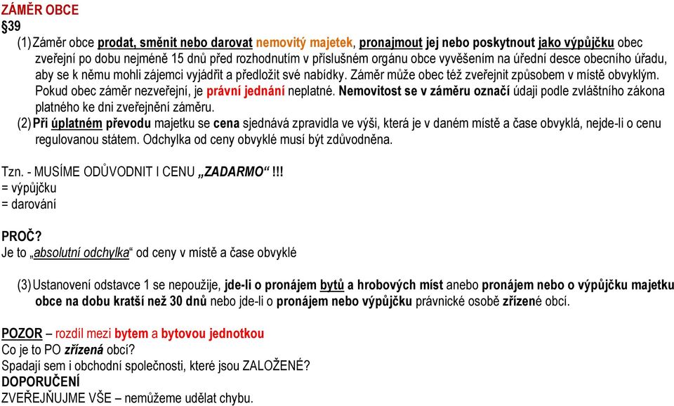 Pokud obec záměr nezveřejní, je právní jednání neplatné. Nemovitost se v záměru označí údaji podle zvláštního zákona platného ke dni zveřejnění záměru.