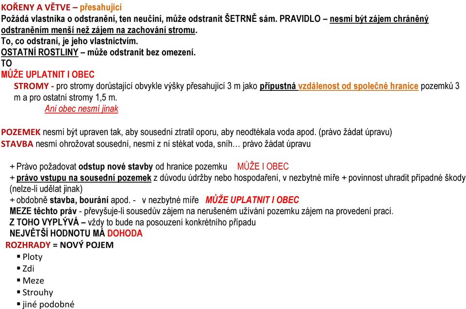 TO MŮŽE UPLATNIT I OBEC STROMY - pro stromy dorůstající obvykle výšky přesahující 3 m jako přípustná vzdálenost od společné hranice pozemků 3 m a pro ostatní stromy 1,5 m.