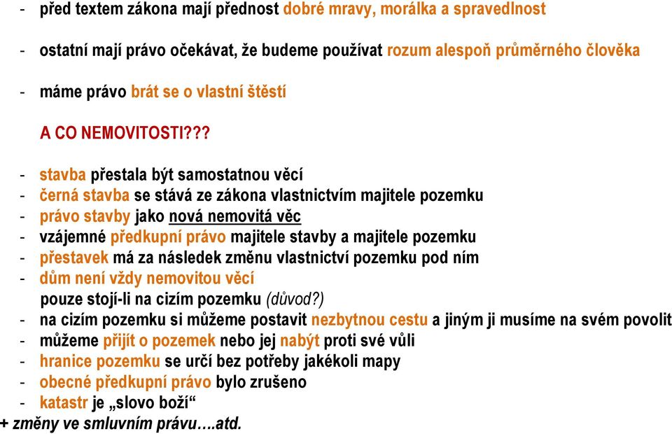 ?? - stavba přestala být samostatnou věcí - černá stavba se stává ze zákona vlastnictvím majitele pozemku - právo stavby jako nová nemovitá věc - vzájemné předkupní právo majitele stavby a majitele