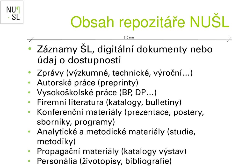 (katalogy, bulletiny) Konferenční materiály (prezentace, postery, sborníky, programy) Analytické a