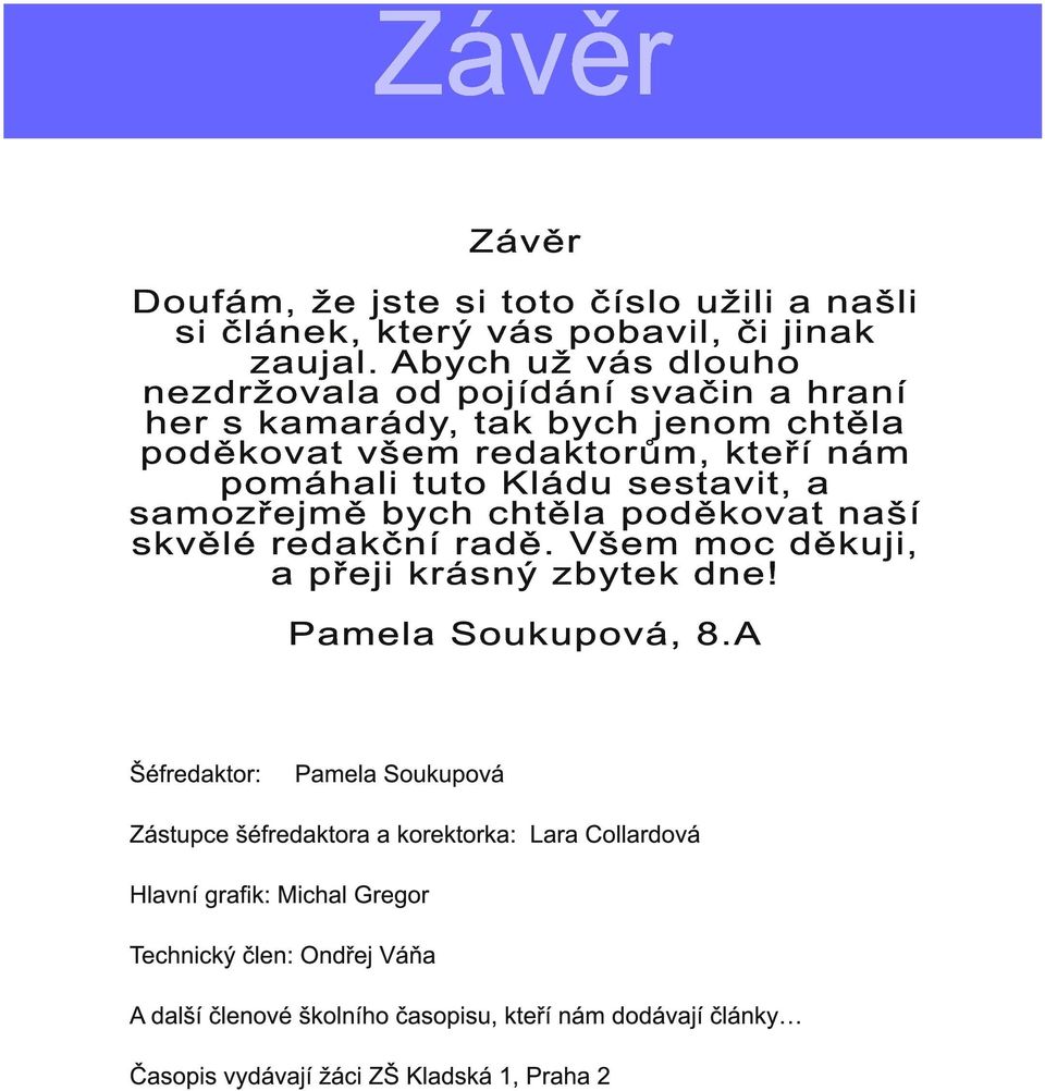 Kl ád u sestavi t, a sam ozřej m ě bych ch těl a pod ěkovat n aší skvěl é red akčn í rad ě. Všem m oc d ěku j i, a přej i krásn ý zbytek d n e! Pam el a Sou ku pová, 8.